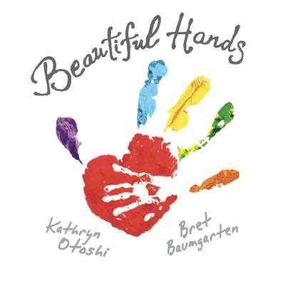 Exploring Beautiful Hands by Bret Baumgarten and Kathryn Otoshi