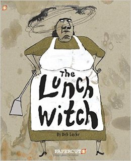 Mondays with Mira Review of the Fabulous Graphic Novel The Lunch Witch by Deb Lucke