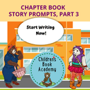 Prompts: Chapter Book Story Prompts, Part 3